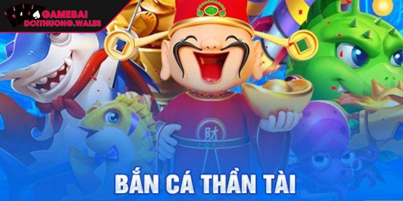 Trải nghiệm giải trí đỉnh cao cùng bắn cá Thần Tài